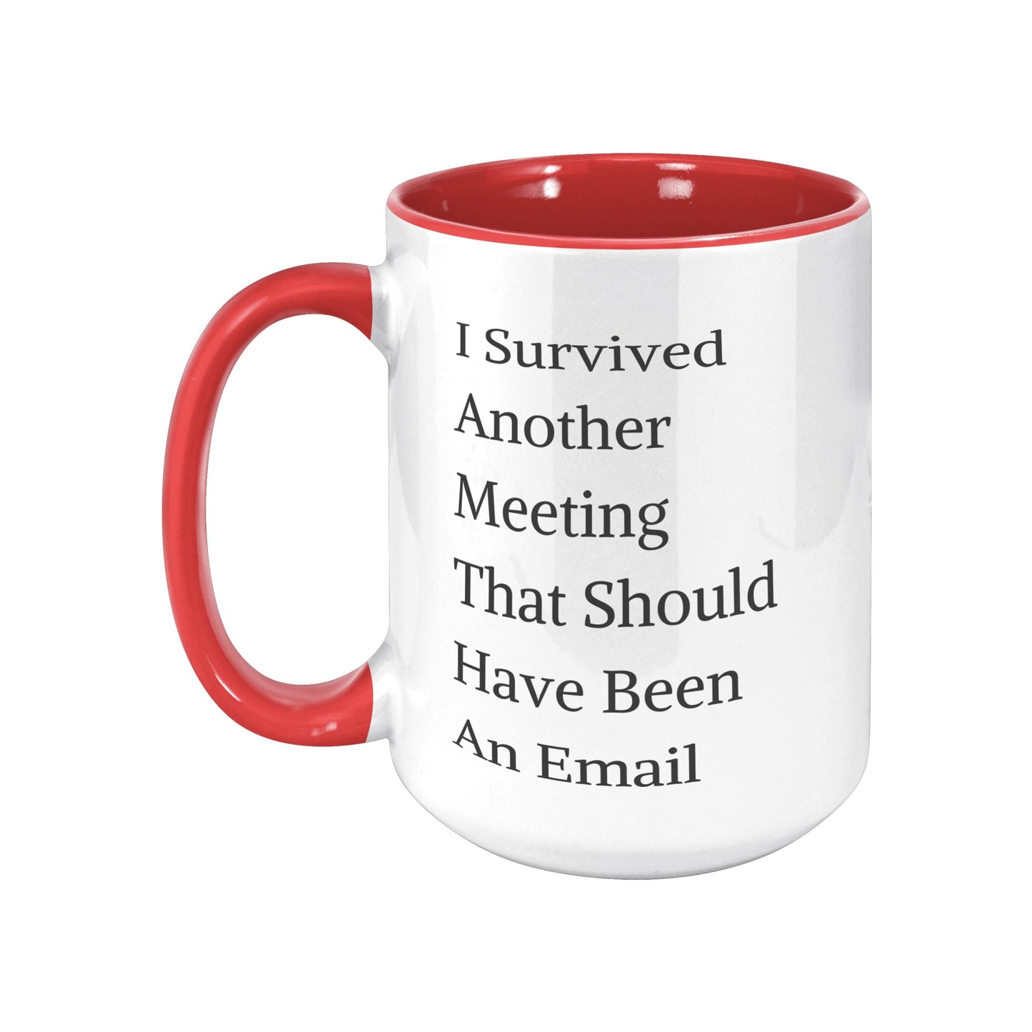 Funny Custom Mug, I Survived Another Meeting That Should Have Been An Email Mug.