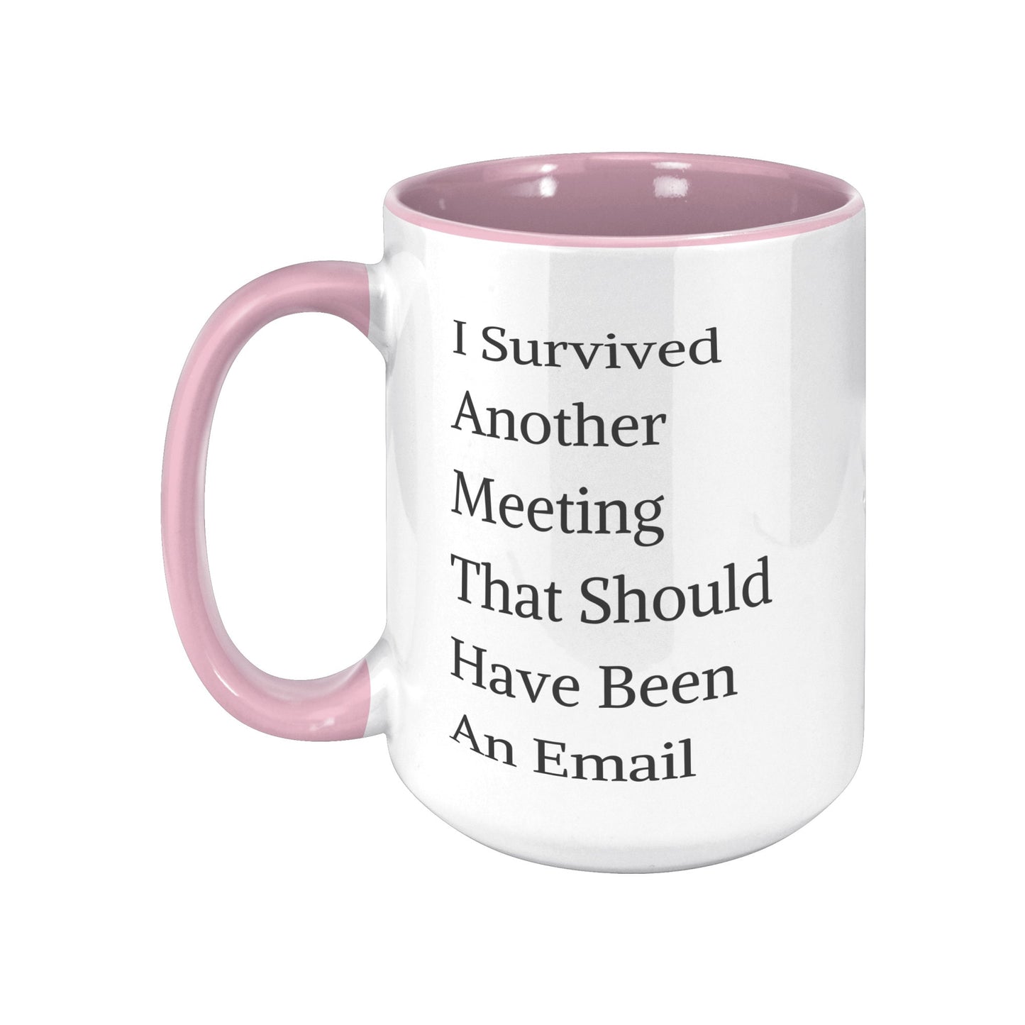 Funny Custom Mug, I Survived Another Meeting That Should Have Been An Email Mug.