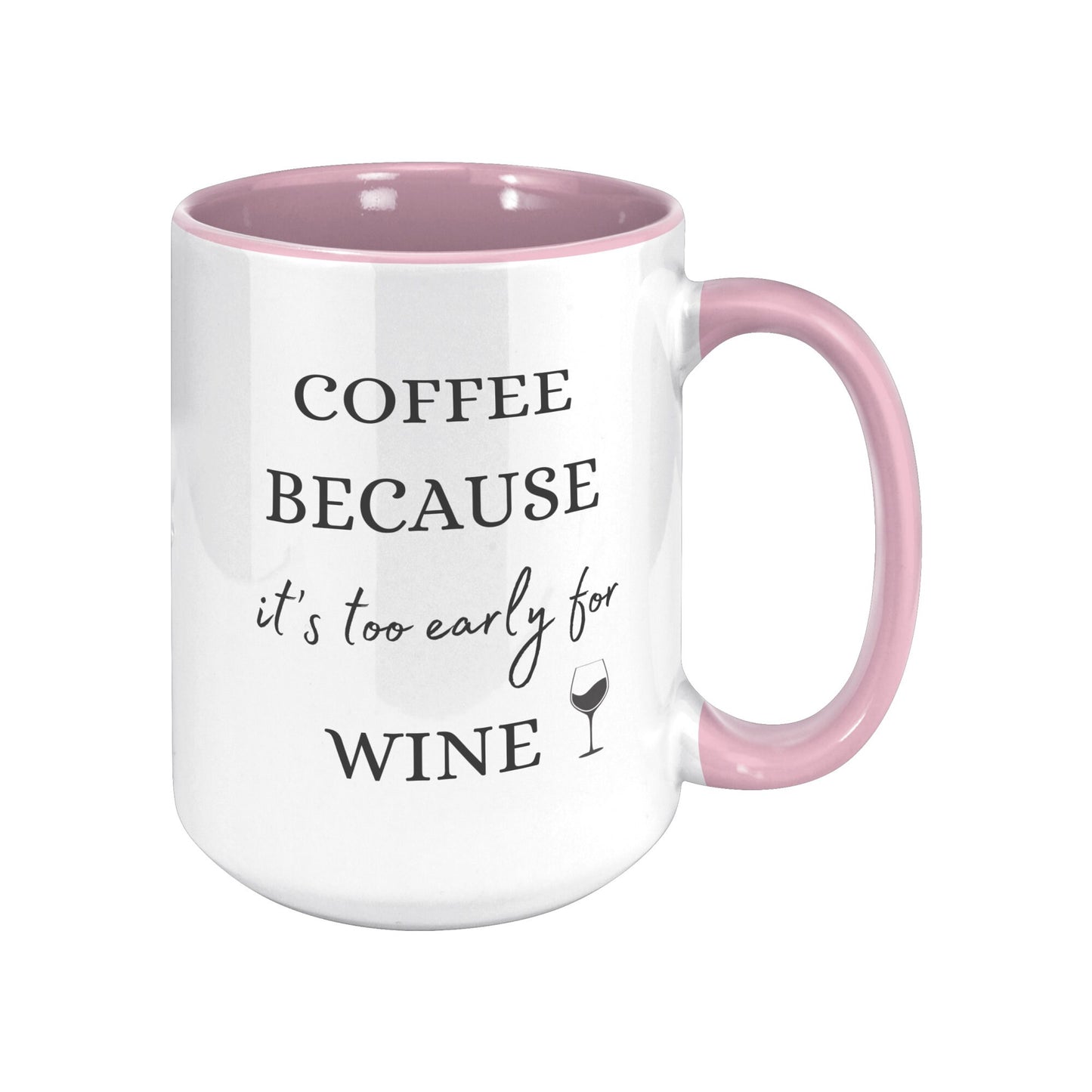 Coffee Because It's Too Early for Wine, Wine Coffee Mug, Coffee Wine Mug, Funny Wine Mug, Funny Coffee Mug