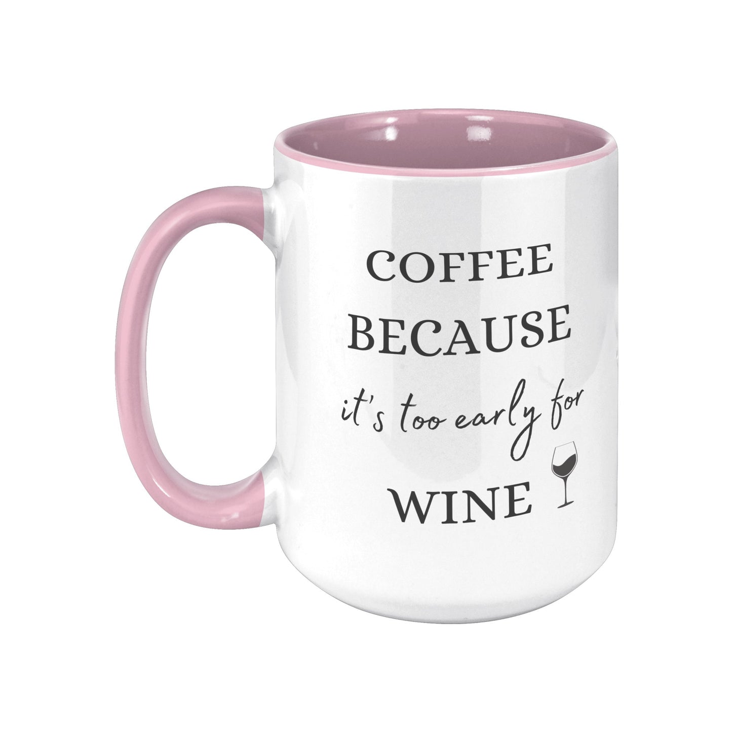 Coffee Because It's Too Early for Wine, Wine Coffee Mug, Coffee Wine Mug, Funny Wine Mug, Funny Coffee Mug