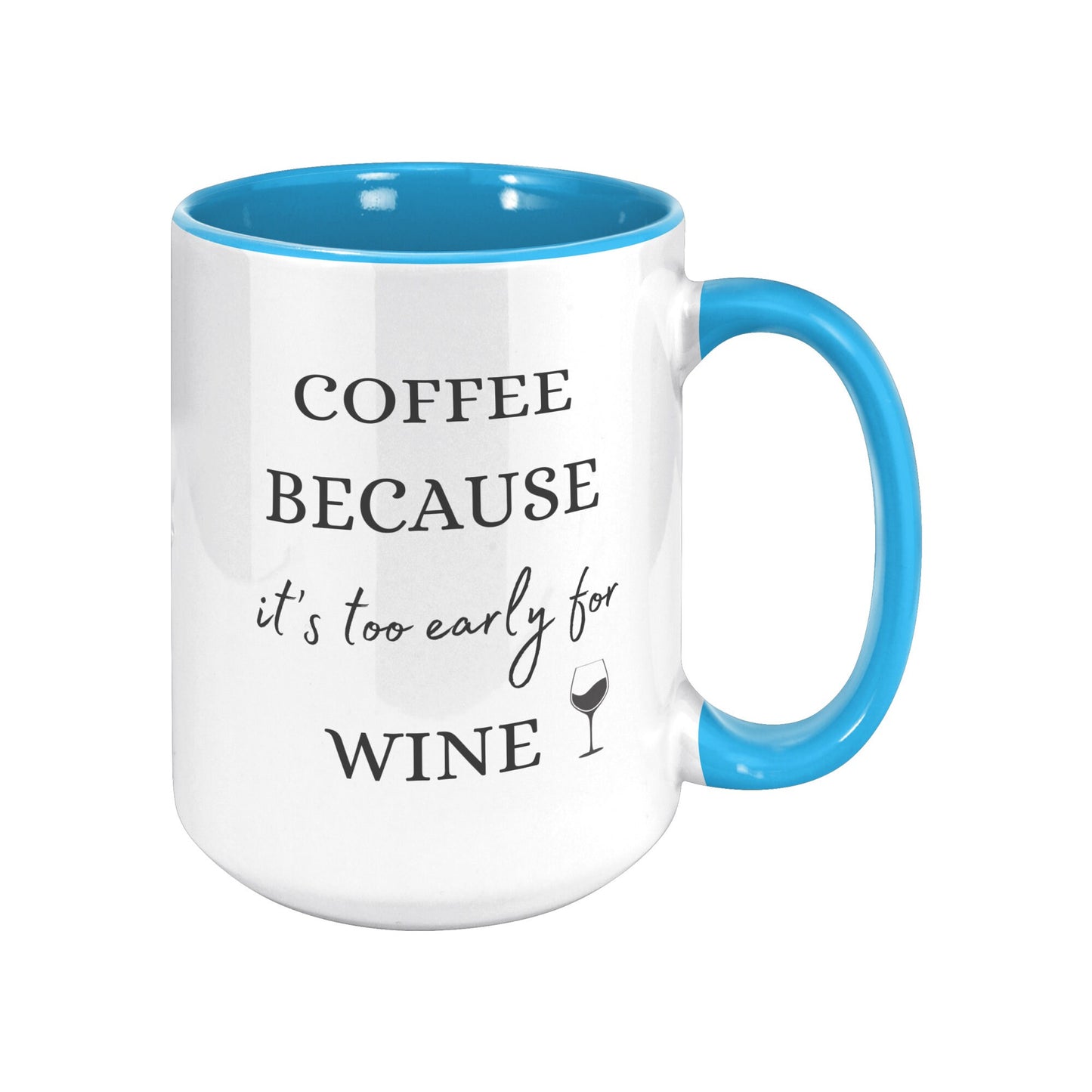 Coffee Because It's Too Early for Wine, Wine Coffee Mug, Coffee Wine Mug, Funny Wine Mug, Funny Coffee Mug