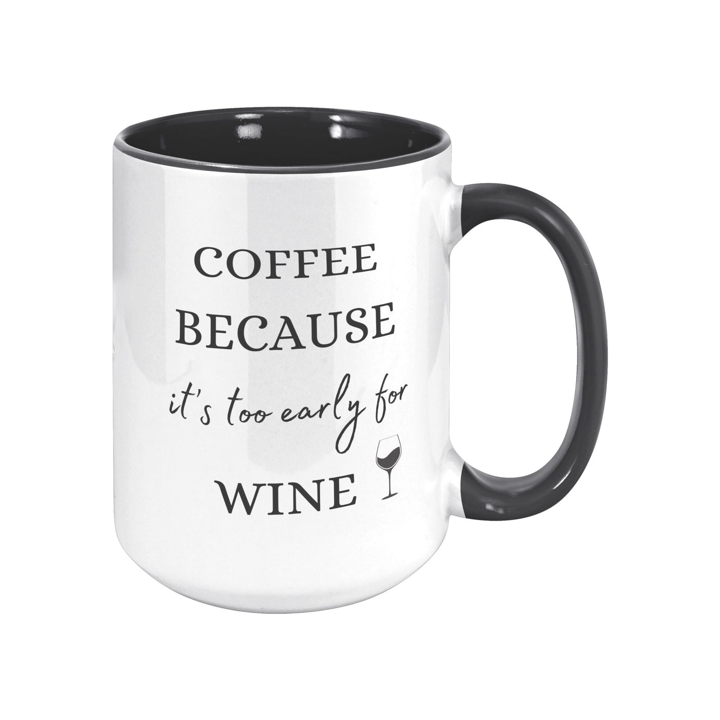 Coffee Because It's Too Early for Wine, Wine Coffee Mug, Coffee Wine Mug, Funny Wine Mug, Funny Coffee Mug