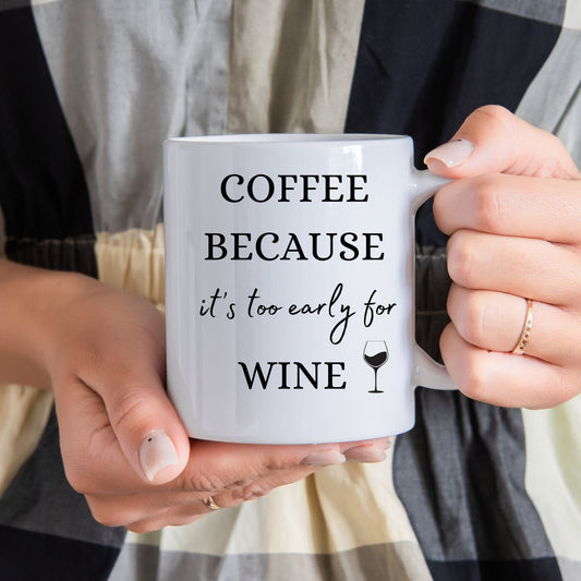 Coffee Because It's Too Early for Wine, Wine Coffee Mug, Coffee Wine Mug, Funny Wine Mug, Funny Coffee Mug