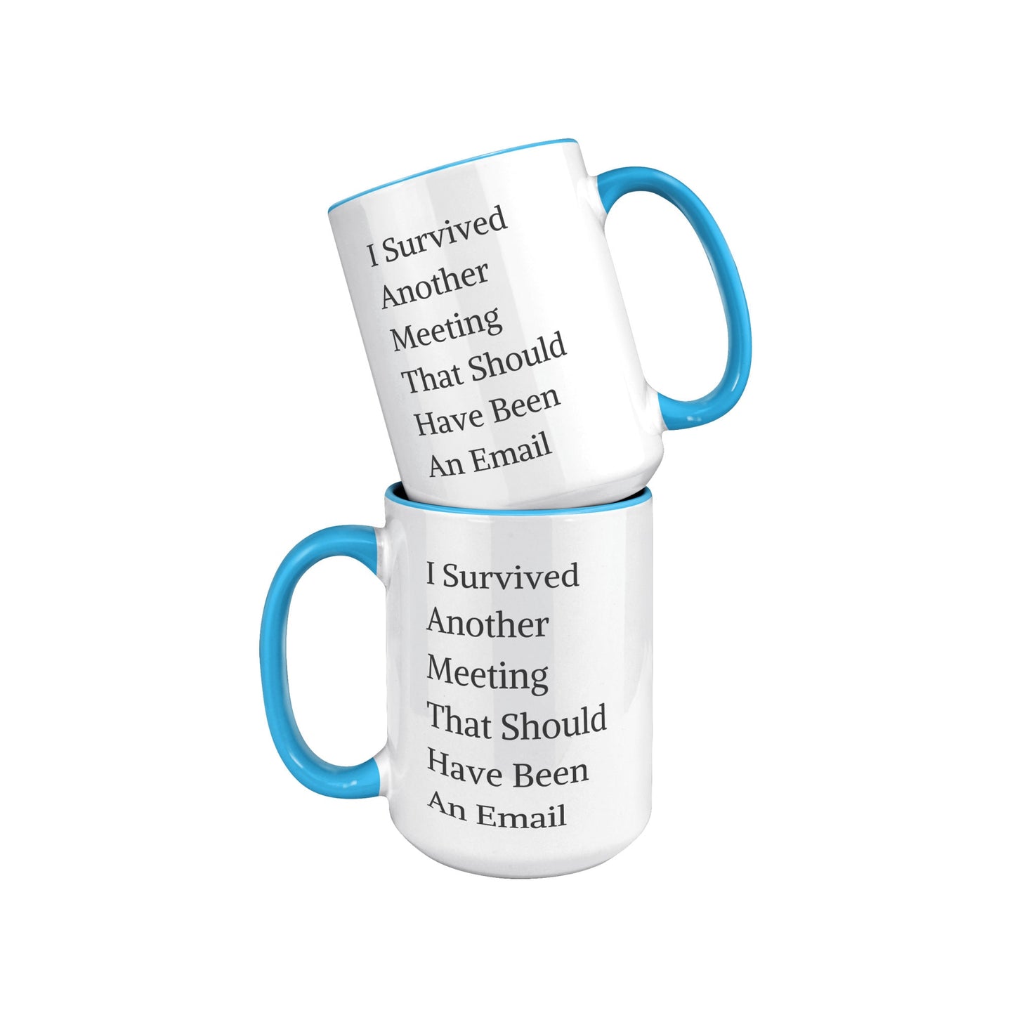 Funny Custom Mug, I Survived Another Meeting That Should Have Been An Email Mug.