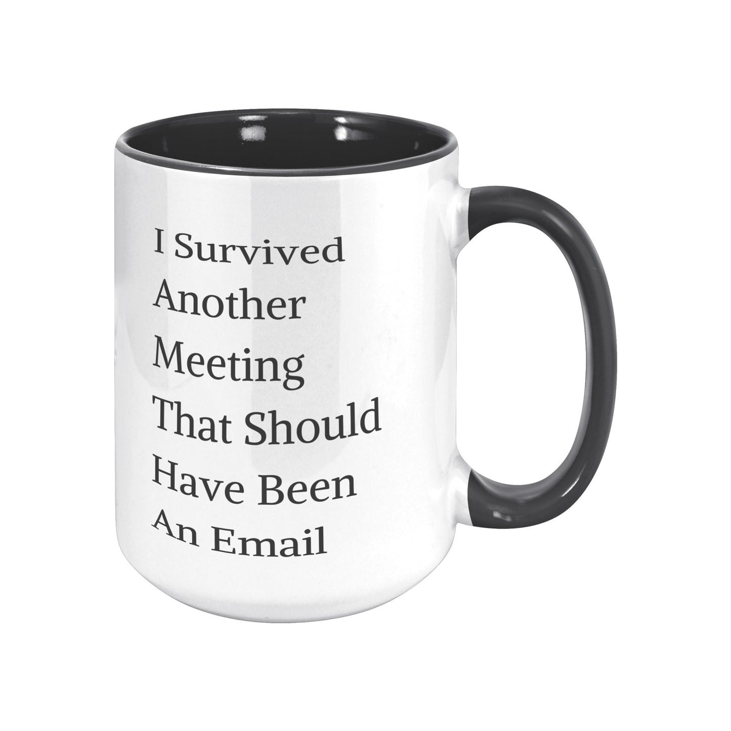 Funny Custom Mug, I Survived Another Meeting That Should Have Been An Email Mug.